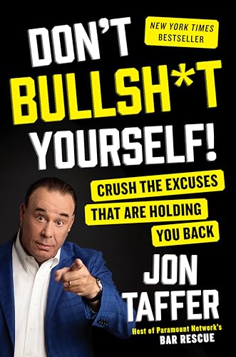 Don't Bullsh*t Yourself!: Crush the Excuses That Are Holding You
